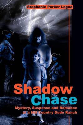 Shadow Chase: Mystery, Suspense and Romance at a Hill Country Dude Ranch by Stephanie P. Logue image