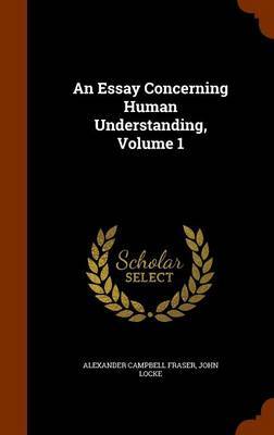 An Essay Concerning Human Understanding, Volume 1 on Hardback by Alexander Campbell Fraser