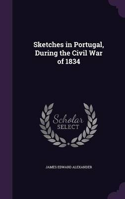 Sketches in Portugal, During the Civil War of 1834 by James Edward Alexander image