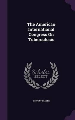 The American International Congress on Tuberculosis by J Mount Bleyer image
