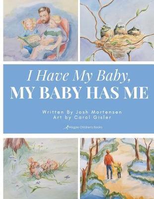 I Have My Baby, My Baby Has Me by Josh Mortensen image