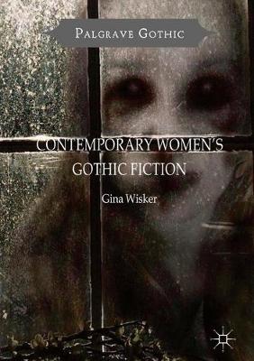 Contemporary Women's Gothic Fiction by Gina Wisker