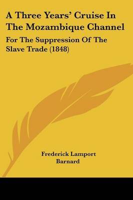 A Three Years' Cruise In The Mozambique Channel: For The Suppression Of The Slave Trade (1848) by Frederick Lamport Barnard image
