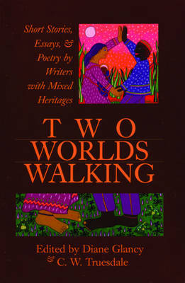 Two Worlds Walking: Short Stories, Essays, and Poetry by Writers of Mixed Heritages by Diane Glancy image