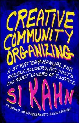 Creative Community Organizing by Si Kahn