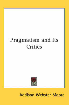 Pragmatism and Its Critics by Addison Webster Moore image