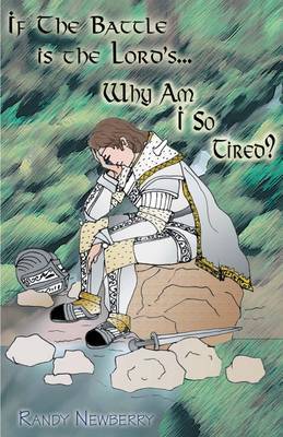 If the Battle Is the Lord's... Why Am I So Tired? by Randy Newberry image