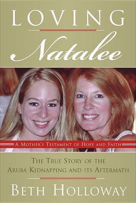 Loving Natalee: A Mother's Testament of Hope and Faith on Hardback by Beth Holloway