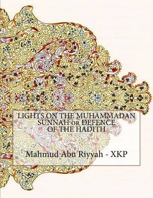 Lights on the Muhammadan Sunnah or Defence of the Hadith by Mahmud Abu Riyyah - Xkp image