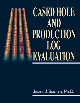 Cased Hole and Production Log Evaluation on Hardback by James Smolen