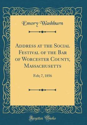 Address at the Social Festival of the Bar of Worcester County, Massachusetts by Emory Washburn image