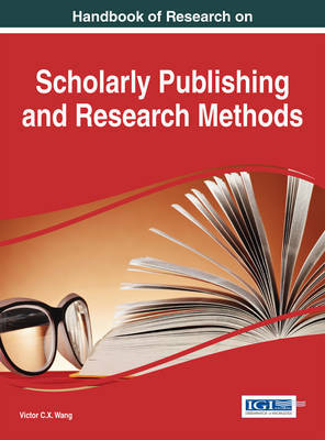 Handbook of Research on Scholarly Publishing and Research Methods on Hardback by Victor C.X. Wang