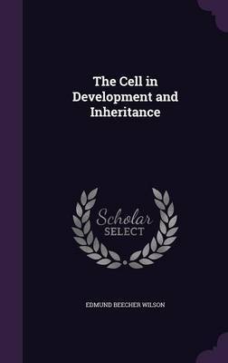 The Cell in Development and Inheritance on Hardback by Edmund Beecher Wilson