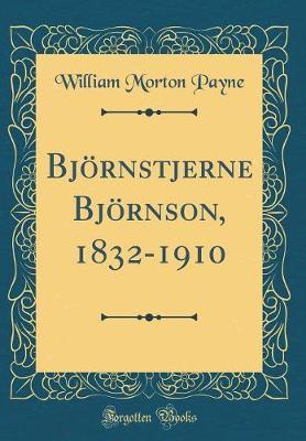 BJ�Rnstjerne BJ�Rnson, 1832-1910 (Classic Reprint) by William Morton Payne image