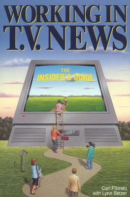 Working in T.V. News: The Insider's Guide on Paperback by Carl Filoreto