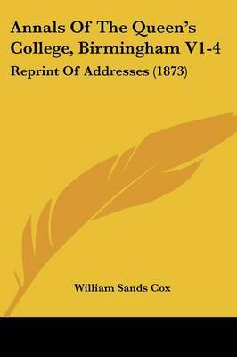 Annals Of The Queen's College, Birmingham V1-4: Reprint Of Addresses (1873) image