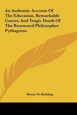 An Authentic Account of the Education, Remarkable Career, and Tragic Death of the Renowned Philosopher Pythagoras by Moses Wolcott Redding image