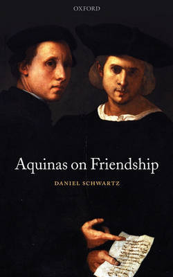 Aquinas on Friendship by Daniel Schwartz image