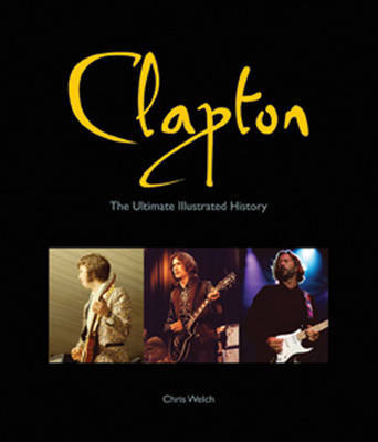 Clapton: The Ultimate Illustrated History on Hardback by Chris Welch