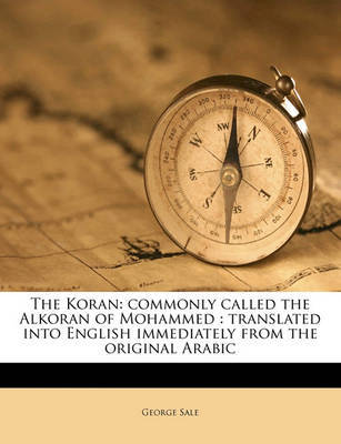 The Koran: Commonly Called the Alkoran of Mohammed: Translated Into English Immediately from the Original Arabic by George Sale image