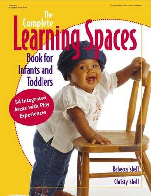 The Complete Learning Spaces Book for Infants and Toddlers by Rebecca T. Isbell image