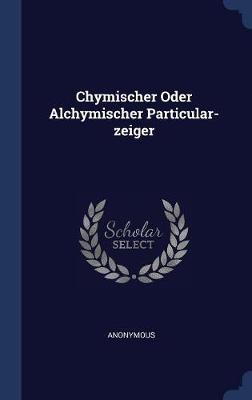 Chymischer Oder Alchymischer Particular-Zeiger by * Anonymous image