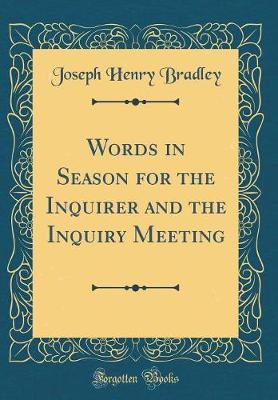 Words in Season for the Inquirer and the Inquiry Meeting (Classic Reprint) by Joseph Henry Bradley image