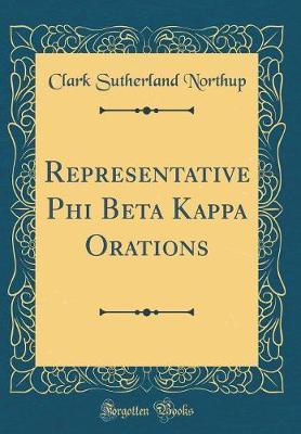 Representative Phi Beta Kappa Orations (Classic Reprint) by Clark Sutherland Northup image