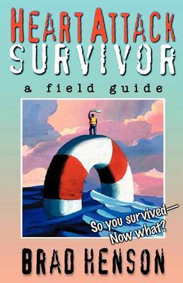 Heart Attack Survivor - A Field Guide by Brad Henson image