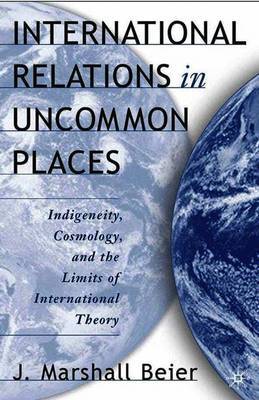 International Relations in Uncommon Places on Hardback by J. Beier