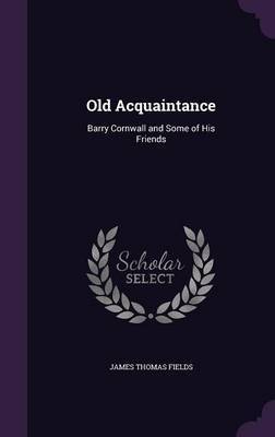 Old Acquaintance on Hardback by James Thomas Fields