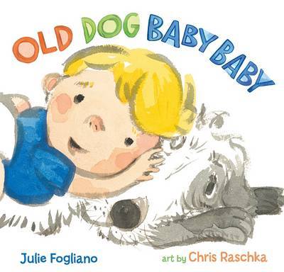 Old Dog Baby Baby on Hardback by Julie Fogliano