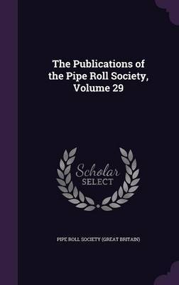 The Publications of the Pipe Roll Society, Volume 29 image