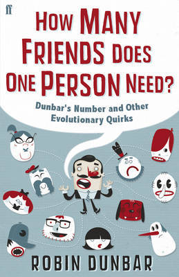 How Many Friends Does One Person Need?: Dunbar's Number and Other Evolutionary Quirks on Hardback by Robin Dunbar