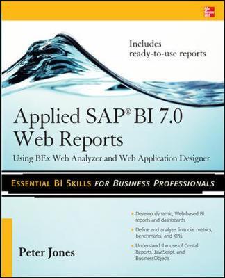 Applied SAP BI 7.0 Web Reports: Using BEx Web Analyzer and Web Application Designer by Peter Jones