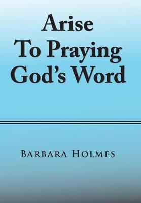 Arise to Praying God's Word by Barbara Holmes image