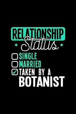 Relationship Status Taken by a Botanist by Dennex Publishing