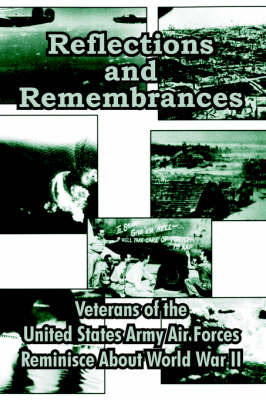 Reflections and Remembrances: Veterans of the United States Army Air Forces Reminisce about World War II by Veterans of the U.S. Army Air Forces image