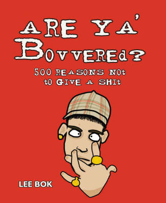 Are Ya' Bovvered?: 500 Reasons Not to Give a Shit by Lee Bok image
