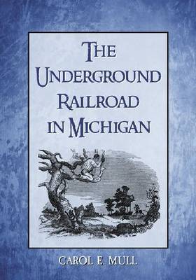 The Underground Railroad in Michigan by Carol E. Mull image