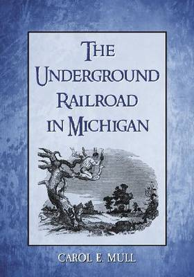 The Underground Railroad in Michigan on Paperback by Carol E. Mull