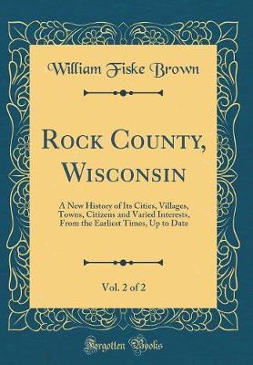 Rock County, Wisconsin, Vol. 2 of 2 by William Fiske Brown image