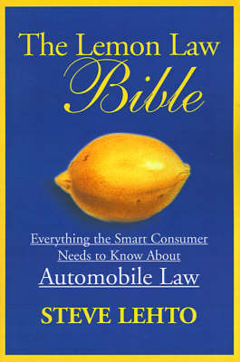 The Lemon Law Bible: Everything the Smart Consumer Needs to Know about Automobile Law on Paperback by Steve Lehto