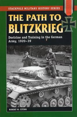 The Path to Blitzkrieg by Robert M. Citino