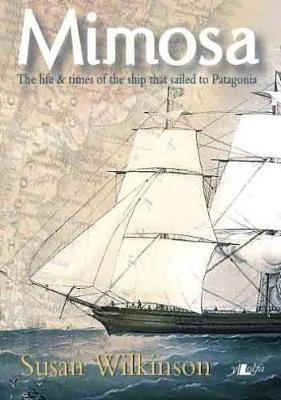 Mimosa The Life and Times of the Ship That Sailed to Patagonia by Susan Wilkinson image