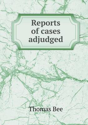 Reports of Cases Adjudged by Thomas Bee image