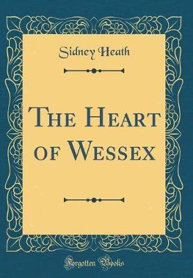 The Heart of Wessex (Classic Reprint) by Sidney Heath image