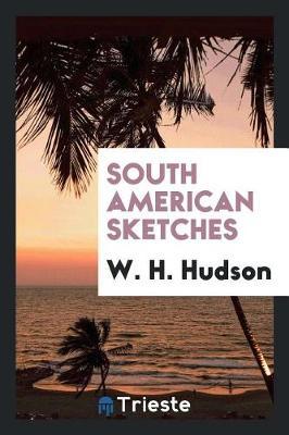 South American Sketches by W.H. Hudson image