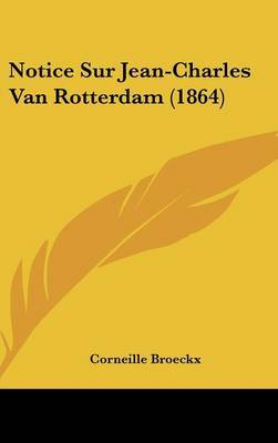 Notice Sur Jean-Charles Van Rotterdam (1864) by Corneille Broeckx image