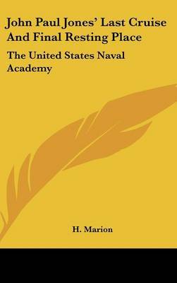 John Paul Jones' Last Cruise and Final Resting Place: The United States Naval Academy on Hardback by H Marion